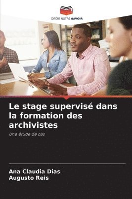 bokomslag Le stage supervis dans la formation des archivistes