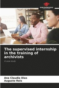 bokomslag The supervised internship in the training of archivists