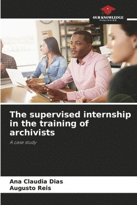 bokomslag The supervised internship in the training of archivists