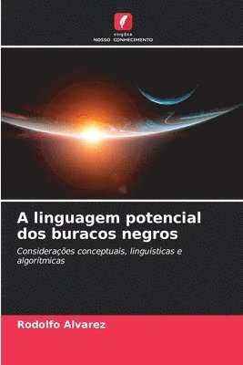 bokomslag A linguagem potencial dos buracos negros