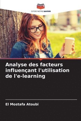 El Mostafa Atoubi - Analyse des facteurs influençant l'utilisation de l'e-learning, Häftad