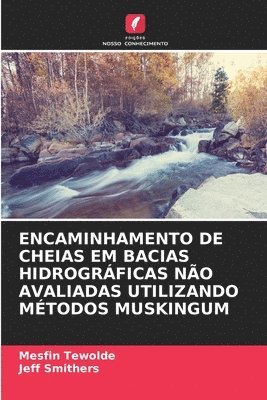 Mesfin Tewolde, Jeff Smithers - Encaminhamento de Cheias Em Bacias Hidrográficas Não Avaliadas Utilizando Métodos Muskingum, Häftad