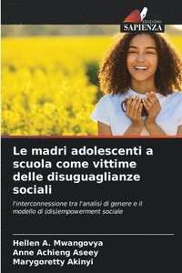 bokomslag Le madri adolescenti a scuola come vittime delle disuguaglianze sociali