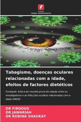 Firdous, Jawariah, Robina Shaukat, DR FIRDOUS, DR JAWARIAH - Tabagismo, doenças oculares relacionadas com a idade, efeitos de factores dietéticos, Häftad