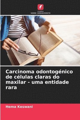 bokomslag Carcinoma odontognico de clulas claras do maxilar - uma entidade rara