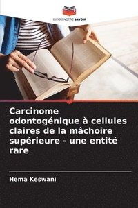 bokomslag Carcinome odontognique  cellules claires de la mchoire suprieure - une entit rare