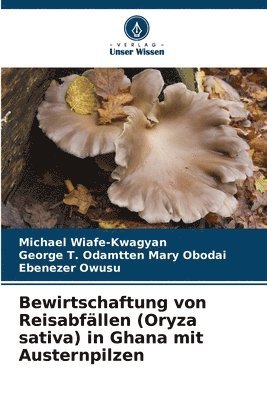 bokomslag Bewirtschaftung von Reisabfllen (Oryza sativa) in Ghana mit Austernpilzen