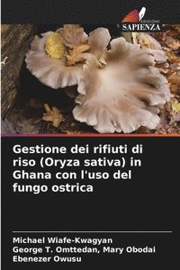 bokomslag Gestione dei rifiuti di riso (Oryza sativa) in Ghana con l'uso del fungo ostrica