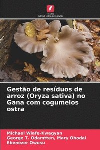 bokomslag Gesto de resduos de arroz (Oryza sativa) no Gana com cogumelos ostra