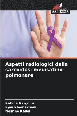 Rahma Gargouri, Rym Khemakhem, Nesrine Kallel, Rahma GARGOURI - Aspetti radiologici della sarcoidosi medisatino-polmonare, Häftad