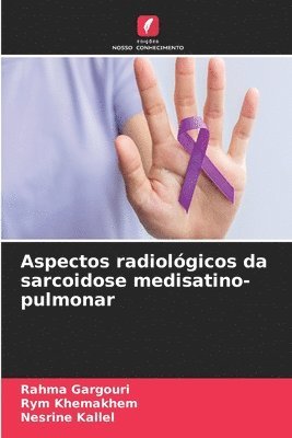 Rahma Gargouri, Rym Khemakhem, Nesrine Kallel, Rahma GARGOURI - Aspectos radiológicos da sarcoidose medisatino-pulmonar, Häftad