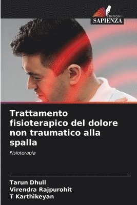 Tarun Dhull, Virendra Rajpurohit, T Karthikeyan, T. Karthikeyan - Trattamento fisioterapico del dolore non traumatico alla spalla, Häftad