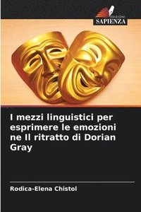 bokomslag I mezzi linguistici per esprimere le emozioni ne Il ritratto di Dorian Gray