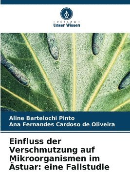 Aline Bartelochi Pinto, Ana Fernandes Cardoso de Oliveira, Ana  Fernandes Cardoso de Oliveira - Einfluss der Verschmutzung auf Mikroorganismen im Ästuar, Häftad