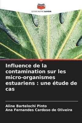 Aline Bartelochi Pinto, Ana Fernandes Cardoso de Oliveira, Ana  Fernandes Cardoso de Oliveira - Influence de la contamination sur les micro-organismes estuariens, Häftad