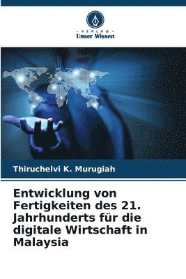 bokomslag Entwicklung von Fertigkeiten des 21. Jahrhunderts fr die digitale Wirtschaft in Malaysia