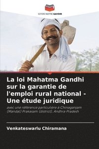 bokomslag La loi Mahatma Gandhi sur la garantie de l'emploi rural national - Une tude juridique