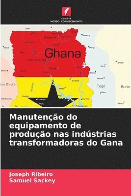 Joseph Ribeiro, Samuel Sackey - Manutenção do equipamento de produção nas indústrias transformadoras do Gana, Häftad