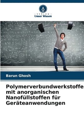 Barun Ghosh - Polymerverbundwerkstoffe mit anorganischen Nanofüllstoffen für Geräteanwendungen, Häftad