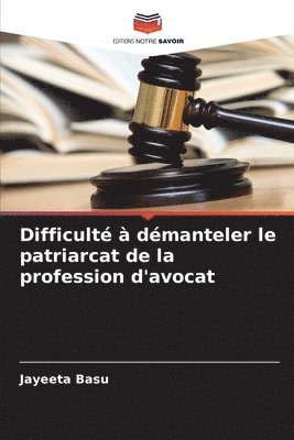 bokomslag Difficult  dmanteler le patriarcat de la profession d'avocat