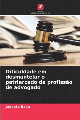 bokomslag Dificuldade em desmantelar o patriarcado da profissão de advogado
