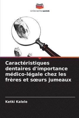 Ketki Kalele - Caractéristiques dentaires d'importance médico-légale chez les frères et soeurs jumeaux, Häftad