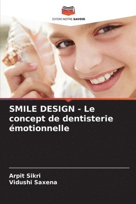 Arpit Sikri, Vidushi Saxena - SMILE DESIGN - Le concept de dentisterie émotionnelle, Häftad