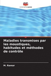 bokomslag Maladies transmises par les moustiques, habitudes et mthodes de contrle