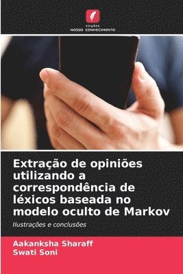 Aakanksha Sharaff, Swati Soni - Extração de opiniões utilizando a correspondência de léxicos baseada no modelo oculto de Markov, Häftad