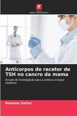 Reshma Sattar - Anticorpos do recetor de TSH no cancro da mama, Häftad