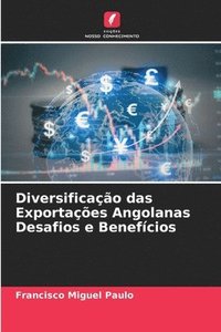 bokomslag Diversificao das Exportaes Angolanas Desafios e Benefcios