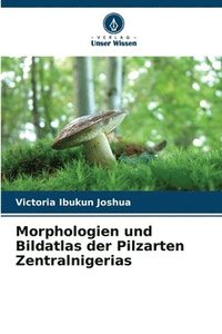 bokomslag Morphologien und Bildatlas der Pilzarten Zentralnigerias