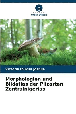 Morphologien und Bildatlas der Pilzarten Zentralnigerias 1