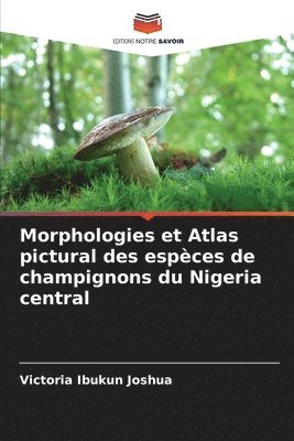 bokomslag Morphologies et Atlas pictural des espces de champignons du Nigeria central