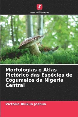 bokomslag Morfologias e Atlas Pictrico das Espcies de Cogumelos da Nigria Central