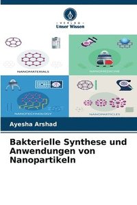 bokomslag Bakterielle Synthese und Anwendungen von Nanopartikeln