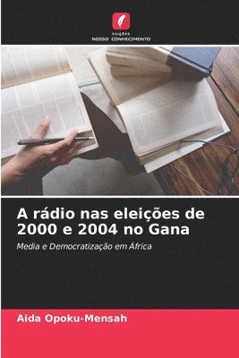 bokomslag A rdio nas eleies de 2000 e 2004 no Gana