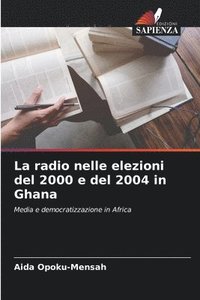 bokomslag La radio nelle elezioni del 2000 e del 2004 in Ghana