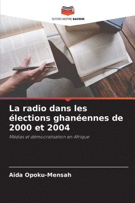 bokomslag La radio dans les lections ghanennes de 2000 et 2004