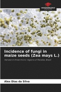 bokomslag Incidence of fungi in maize seeds (Zea mays L.)