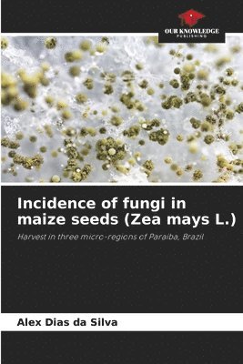 bokomslag Incidence of fungi in maize seeds (Zea mays L.)