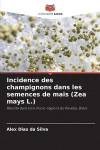 bokomslag Incidence des champignons dans les semences de mas (Zea mays L.)