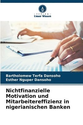 bokomslag Nichtfinanzielle Motivation und Mitarbeitereffizienz in nigerianischen Banken