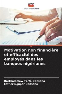 bokomslag Motivation non financire et efficacit des employs dans les banques nigrianes