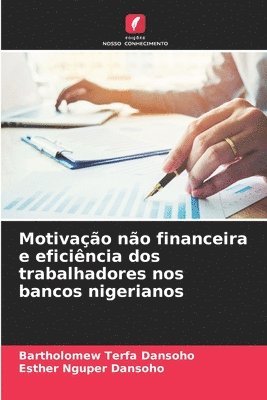 Bartholomew Terfa Dansoho, Esther Nguper Dansoho - Motivação não financeira e eficiência dos trabalhadores nos bancos nigerianos, Häftad