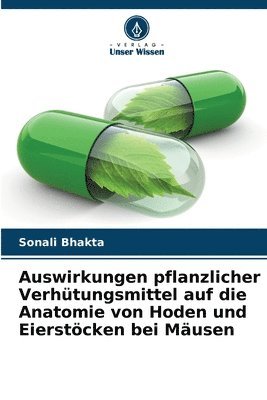 bokomslag Auswirkungen pflanzlicher Verhtungsmittel auf die Anatomie von Hoden und Eierstcken bei Musen