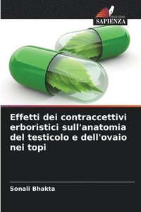 bokomslag Effetti dei contraccettivi erboristici sull'anatomia del testicolo e dell'ovaio nei topi