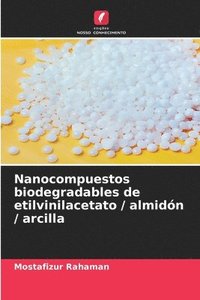 bokomslag Nanocompuestos biodegradables de etilvinilacetato / almidn / arcilla