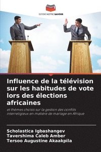 bokomslag Influence de la tlvision sur les habitudes de vote lors des lections africaines