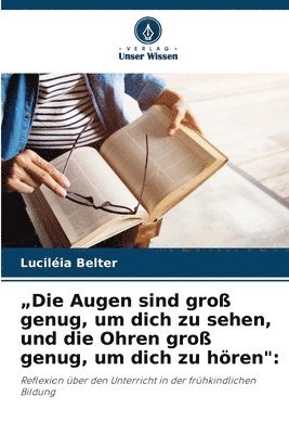 bokomslag "Die Augen sind groß genug, um dich zu sehen, und die Ohren groß genug, um dich zu hören"